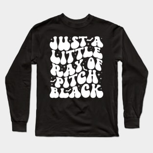 Just a Little Ray of Pitch Black Long Sleeve T-Shirt